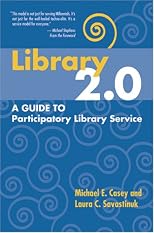 Library 2.0: A Guide to Participatory Library Service