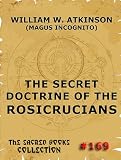 The Secret Doctrine Of The Rosicrucians (The Sacred Books)