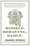Models.Behaving.Badly: Why Confusing Illusion with Reality Can Lead to Disaster, on Wall Street and in Life