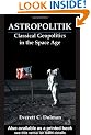Astropolitik: Classical Geopolitics in the Space Age (Strategy and History)