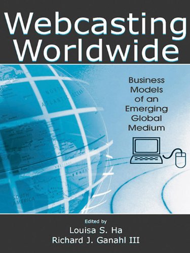 Webcasting Worldwide: Business Models of an Emerging Global Medium (Media Management and Economics Series)