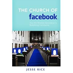 The Church of Facebook: What Digging Around the Social Networking Site Reveals about the Human Heart