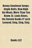 Benny Goodman Songs: Jingle Bells, How High the Moon, More Than You Know, St. Louis Blues, the Bonnie Banks O' Loch Lomond, Sing, Sing, Sin-