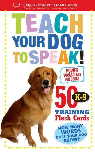 Teach Your Dog to Speak!: 50 K-9 Training Flash Cards (My-T-Smart Flash Cards)