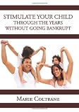 Stimulate Your Child through the Early Years without going Bankrupt