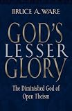 God's Lesser Glory: The Diminished God of Open Theism (1581342292) by Ware, Bruce A.