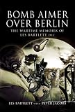 Review Pen & Sword Aviation  / Bomb Aimer Over Berlin: The Wartime Memoirs of Les Bartlett DFM: The Wartime Memoirs of Les Bartlett DFM