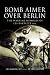 Search : BOMB AIMER OVER BERLIN: The Wartime Memoirs of  Les Bartlett DFM
