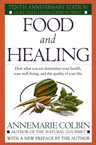 Food and Healing, by Annemarie Colbin Food and Healing, by Annemarie Colbin