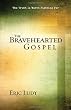 The Bravehearted Gospel: The Truth Is Worth Fighting For Image of The Bravehearted Gospel: The Truth Is Worth Fighting For