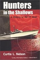 Hunters in the Shallows: A History of the PT Boat