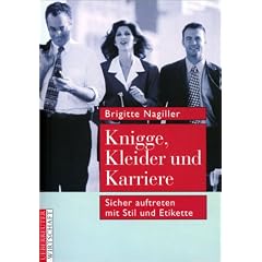 Knigge, Kleider und Karriere. Sicher auftreten mit Stil und Etikette
