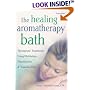 The Healing Aromatherapy Bath: Therapeutic Treatments Using Meditation, Visualization, & Essential Oils