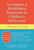 Acceptance and Mindfulness Treatments for Children and Adolescents: A Practitioner's Guide