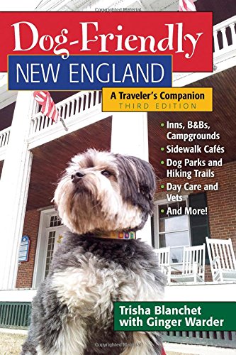 Dog-Friendly New England: A Traveler's Companion (Third)  (Dog-Friendly Series)