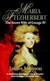 Maria Fitzherbert: The Secret Wife of George IV