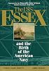 The Uss Essex and the Birth of the American Navy: And the Birth of the American Navy