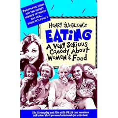 Eating: A Very Serious Comedy About Women and Food