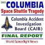 2003 Space Shuttle Columbia Tragedy: Columbia Accident Investigation Board (CAIB) Final Report, August 2003  The Gehman Board Report to NASA on the Space Shuttle Program