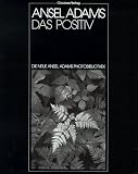 cover of Die neue Ansel Adams Photobibliothek, Das Positiv als photographisches Bild