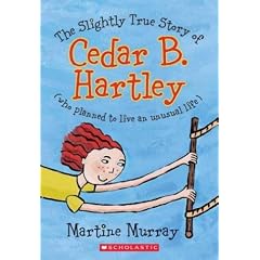 The Slightly True Story of Cedar B. Hartley (Who Planned to Live an Unusual Life)