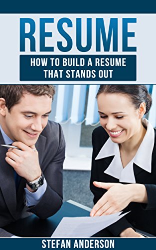 RESUME: How to Build a Resume that Stands Out (Career Planning, Negotiate, Vocational Guidance, Startups, College Entrance, Retirement Planning, Interviewing), by Stefan Anderson