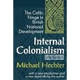 Internal Colonialism: The Celtic Fringe in British National Development by Michael Hechter