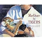Mother to Tigers (Junior Library Guild Selection) by  George Ella Lyon and Peter Catalanotto
