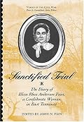 Sanctified Trial: The Diary of Eliza Rhea Anderson Fain, a Confederate Woman in East Tennessee (Voices of the Civil War Series.)