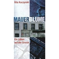 Mauerblume: Mein Leben an der Grenze: Mein Leben auf der Grenze
