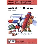 Aufsatz 3. Klasse. Geschichten erzählen - Sachtexte schreiben. Übungsprogramm mit Lösungen für die 3. Klasse.