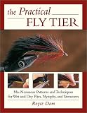 The Practical Fly Tier: No-Nonsense Patterns and Techniques for Wet and Dry Flies, Nymphs, and Streamers