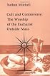Cult and Controversy: The Worship of the Eucharist Outside Mass (Studies in the Reformed Rites of the Catholic Church, Vol 4)