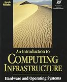 An Introduction to Computing Infrastructure: Hardware and Operating Systems