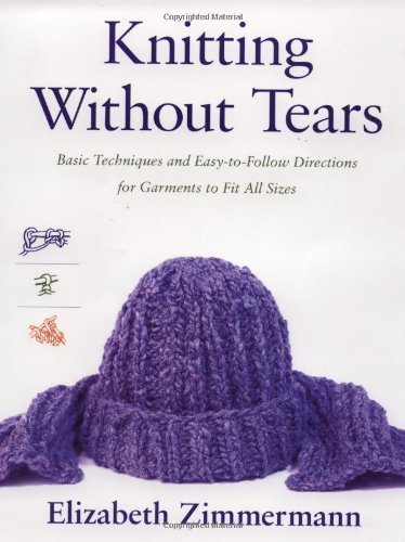 Knitting Without Tears: Basic Techniques and Easy-to-Follow Directions for Garments to Fit All Sizes by Elizabeth Zimmermann (July 1 1973)