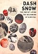 Dash Snow: The End of Living, the Beginning of Survival
