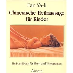 Chinesische Heilmassage f�r Kinder. Ein Handbuch f�r Eltern und Therapeuten