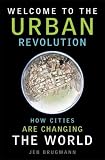 Welcome to the Urban Revolution: How Cities are Changing the World