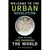 Welcome to the Urban Revolution: How Cities are Changing the World