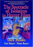  : The Spectacle Of Isolation In Horror Films: Dark Parades (Haworth Popular Culture) (Haworth Popular Culture)