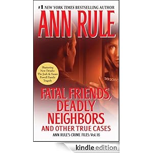 Fatal Friends, Deadly Neighbors: 16 (Ann Rule's Crime Files) [Kindle Edition]