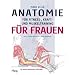 Anatomie f�r Fitness-, Kraft- und Muskeltraining f�r Frauen