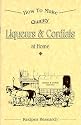 How To Make Quality Liqueurs & Cordials at Home.