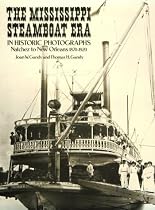 The Mississippi Steamboat Era in Historic Photographs: Natchez to New Orleans, 1870-1920
