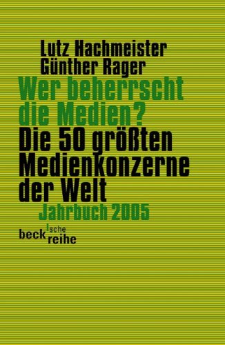 Beck Wer beherrscht die Medien? Jahrbuch 2005: Die 50 gr&ouml;&szlig;ten Medienkonzerne der Welt