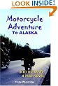 Motorcycle Adventure To ALASKA: Into the Wind: A Teen Novel