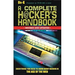 A Complete Hacker's Handbook: Everything You Need to Know About Hacking in the Age of the Web