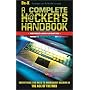 A Complete Hacker's Handbook: Everything You Need to Know About Hacking in the Age of the Web
