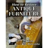 How to Restore Antique Furniture (Manual of Techniques) by Colin Holcombe