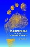 Darwinism and the Rise of Degenerate Science
